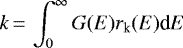 \begin{equation*}k\,{=}\,\int_0^{\infty} G(E)r_{\text{k}}(E) \text{d}E\end{equation*}