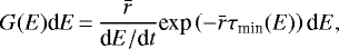 \begin{equation*}G(E)\text{d}E\,{=}\,\frac{\bar{r}}{\text{d}E/\text{d}t} \text{exp}\left(-\bar{r}\tau_{\text{min}}(E) \right)\text{d}E,\end{equation*}