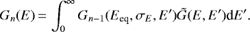 \begin{equation*}G_n(E)\,{=}\,\int_0^{\infty} G_{n-1}(E_{\text{eq}},\sigma_E,E&#x0027;)\Tilde{G}(E,E&#x0027;)\text{d}E&#x0027; \text{.}\end{equation*}