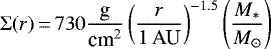 \begin{equation*}\Sigma(r)\,{=}\,730 \frac{\text{g}}{\text{cm$^2$}} \left(\frac{r}{1\,\text{AU}}\right)^{-1.5} \left(\frac{M_*}{M_{\odot}}\right)\end{equation*}