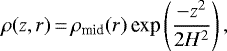 \begin{equation*}\rho(z,r)\,{=}\,\rho_{\text{mid}}(r)\,\text{exp}\left(\frac{-z^2}{2H^2}\right),\end{equation*}