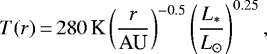 \begin{equation*}T(r)\,{=}\,280\,\text{K} \left(\frac{r}{\text{AU}}\right)^{-0.5}\left(\frac{L_*}{L_{\odot}}\right)^{0.25},\end{equation*}