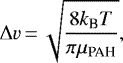 \begin{equation*}\Delta v\,{=}\,\sqrt{\frac{8k_{\text{B}}T}{\pi\mu_{\text{PAH}}}},\end{equation*}