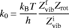 \begin{equation*}k_0\,{=}\,\frac{k_{\text{B}}T}{h} \frac{Z_{\text{vib}}^{\text{f}}Z_{\text{rot}}}{Z_{\text{vib}}^{\text{i}}}\end{equation*}