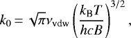 \begin{equation*}k_0\,{=}\,\sqrt{\pi}\nu_{\text{vdw}}\left(\frac{k_{\text{B}}T}{hcB}\right)^{3/2},\end{equation*}