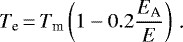 \begin{equation*}T_{\text{e}}\,{=}\,T_{\text{m}} \left(1-0.2\frac{E_{\text{A}}}{E}\right) \text{\,.}\end{equation*}