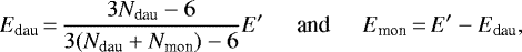\begin{equation*}E_{\text{dau}}\,{=}\,\frac{3N_{\text{dau}}-6}{3(N_{\text{dau}}+N_{\text{mon}})-6} E&#x0027; \text{\hspace{0.5cm}and\hspace{0.5cm}} E_{\text{mon}}\,{=}\,E&#x0027; - E_{\text{dau}},\end{equation*}