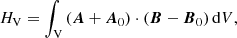 $$ \begin{aligned} H_{\rm V}=\int _{\rm V}\left({\boldsymbol{A}}+{{\boldsymbol{A}}_{0}}\right)\cdot \left({\boldsymbol{B}}-{{\boldsymbol{B}}_{0}}\right) \mathrm{d}V, \end{aligned} $$