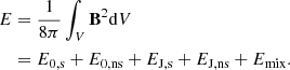 $$ \begin{aligned} \begin{split} E&= \frac{1}{8\pi }\int _V\mathbf B ^2\mathrm{d}V\\&=E_{\mathrm{0,s}}+E_{\mathrm{0,ns}}+E_{\mathrm{J,s}}+E_{\mathrm{J,ns}}+E_{\mathrm{mix}}. \end{split} \end{aligned} $$