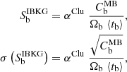$$ \begin{aligned} S^\mathrm{IBKG} _{\rm b}&= \alpha ^\mathrm{Clu} \; \dfrac{C^\mathrm{MB} _{\rm b}}{\Omega _{\rm b} \; \langle t_{\rm b} \rangle } \text{,} \\ \sigma \left(S^\mathrm{IBKG} _{\rm b}\right)&= \alpha ^\mathrm{Clu} \; \dfrac{\sqrt{C^\mathrm{MB} _{\rm b}}}{\Omega _{\rm b} \; \langle t_{\rm b} \rangle } \nonumber \text{,} \end{aligned} $$