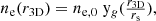 $$ \begin{aligned} n_{\rm e}(r_\mathrm{3D} ) = n_{\mathrm{e},0} \; \mathrm{y} _g(\tfrac{r_\mathrm{3D} }{r_{\rm s}}) \text{,} \end{aligned} $$