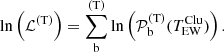 $$ \begin{aligned} \ln \left(\mathcal{L} ^\mathrm{(T)} \right) = \sum _{\rm b}^\mathrm{(T)} \ln \left( \mathcal{P} ^\mathrm{(T)} _{\rm b}(T_\mathrm{EW} ^\mathrm{Clu} ) \right) \text{.} \end{aligned} $$