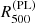 $ R^{(\mathrm{PL})}_{500} $