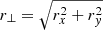 $ r_\perp = \sqrt{r_x^2 + r_y^2} $