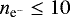 $n_{{\textrm{e}^{-}}}\leq10$