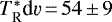 $T_{\textrm{R}}^{*}\textrm{d}\varv\,{=}\,54\,{\pm}\,9$
