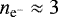 $n_{{\textrm{e}^{-}}}~{\approx}~3$