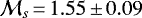 $\mathcal{M}_{s}\,{=}\,1.55\,{\pm}\,0.09$
