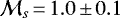 $\mathcal{M}_{s}\,{=}\,1.0\,{\pm}\,0.1$