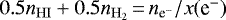$0.5n_{\mathrm{HI}}+0.5n_{\mathrm{H}_{2}}\,{=}\,n_{{\textrm{e}^{-}}}/x(\mbox{e}^{-})$
