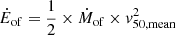 $$ \begin{aligned} \dot{E}_{\mathrm{of}}&=\frac{1}{2}\times \dot{M}_{\mathrm{of}}\times v_{\rm 50, mean}^2 \end{aligned} $$
