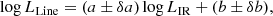 $$ \begin{aligned} \log L_{\rm Line} = (a \pm \delta a) \log L_{\rm IR} + (b \pm \delta b), \end{aligned} $$