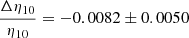 $$ \begin{aligned} \frac{\Delta \eta _{10}}{\eta _{10}}&=-0.0082\pm 0.0050\end{aligned} $$