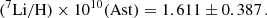 $$ \begin{aligned} (^7\mathrm{Li/H})\times 10^{10} (\mathrm{Ast})&=1.611\pm 0.387\,. \end{aligned} $$