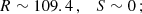 $$ \begin{aligned} R\sim 109.4\,,\quad S\sim 0\,; \end{aligned} $$
