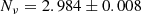 $$ \begin{aligned} N_\nu =2.984\pm 0.008 \end{aligned} $$