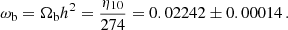 $$ \begin{aligned} \omega _{\rm b}=\Omega _{\rm b}h^2=\frac{\eta _{10}}{274}=0.02242\pm 0.00014\,. \end{aligned} $$