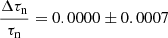 $$ \begin{aligned} \frac{\Delta \tau _{\rm n}}{\tau _{\rm n}}&=0.0000\pm 0.0007\end{aligned} $$