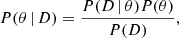 $$ \begin{aligned} P(\theta \,\vert \,D) = \frac{P(D\,\vert \,\theta ) P(\theta )}{P(D)}, \end{aligned} $$