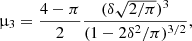 $$ \begin{aligned}&\upmu _3 = \frac{4-\pi }{2} \frac{(\delta \sqrt{2/\pi })^3}{(1 - 2\delta ^2/\pi )^{3/2}}, \end{aligned} $$