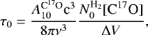 \begin{equation*} \tau_{0} = \frac{A_{10}^{\textrm{C}^{17}\textrm{O}} \textrm{c}^{3}}{8\pi \nu^{3}}\frac{N_{0}^{\textrm{H}_{2}}[{\textrm{C}^{17}\textrm{O}}]}{\Delta V},\end{equation*}