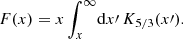 $$ \begin{aligned} F(x) = x \int _x^\infty \! \mathrm{d} x\prime \, K_{5/3}(x\prime ). \end{aligned} $$