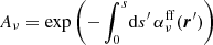 $ A_\nu = \exp\left(- \int_0^s \! {\rm d}s^\prime \, \alpha_\nu^{\rm ff}(\boldsymbol{r}^\prime) \right) $