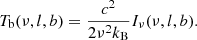 $$ \begin{aligned} T_{\rm b}(\nu ,l,b) = \frac{c^2}{2 \nu ^2 k_{\rm B}} I_\nu (\nu ,l,b). \end{aligned} $$