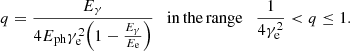 $$ \begin{aligned} q = \frac{E_\gamma }{4 E_{\rm ph} \gamma _{\rm e}^2 {\left(1-\frac{E_\gamma }{E_{\rm e}}\right)}} \quad \mathrm{in\,the\,range} \quad \frac{1}{4\gamma _{\rm e}^2} < q \le 1. \end{aligned} $$