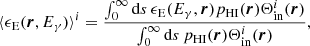 $$ \begin{aligned} \langle \epsilon _{\rm E}(\boldsymbol{r}, E_\gamma ) \rangle ^i = \frac{ \int _0^\infty \mathrm{d}s \, \epsilon _{\rm E} (E_\gamma , \boldsymbol{r}) p_{\rm HI}(\boldsymbol{r}) \Theta ^i_{\rm in}(\boldsymbol{r}) }{\int _0^\infty \mathrm{d}s \, p_{\rm HI}(\boldsymbol{r})\Theta ^i_{\rm in}(\boldsymbol{r})}, \end{aligned} $$