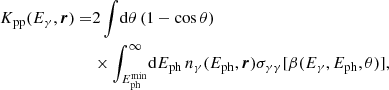 $$ \begin{aligned} K_{\rm pp}(E_\gamma , \boldsymbol{r}) =&2 \int \! \mathrm{d}\theta \, (1-\cos \theta ) \nonumber \\&\times \int _{E_{\rm ph}^\mathrm{min}}^\infty \! \mathrm{d} E_{\rm ph} \, n_\gamma (E_{\rm ph}, \boldsymbol{r}) \sigma _{\gamma \gamma } [\beta (E_\gamma , E_{\rm ph}, \theta )], \end{aligned} $$