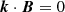 $ \boldsymbol{k}\cdot \boldsymbol{B} = 0 $