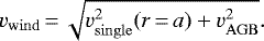 \begin{equation*}v_{\rm{wind}}\,{=}\,\sqrt{v_{\rm{single}}^2(r\,{=}\,a)+v_{\rm{AGB}}^2}. \end{equation*}