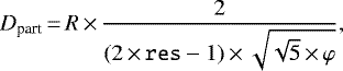 \begin{equation*}D_{\textrm{part}}\,{=}\,R \,{\times}\,\frac{2}{(2\,{\times}\, \texttt{res}-1)\,{\times}\, \sqrt{\sqrt{5}\,{\times}\, \varphi}}, \end{equation*}