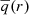 $ \overline{q}(r) $