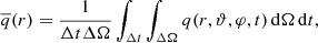 $$ \begin{aligned} \overline{q}(r) = \frac{1}{\Delta t\Delta \Omega }\int _{\Delta t}\int _{\Delta \Omega } q(r,\vartheta ,\varphi ,t)\, \mathrm{d}\Omega \,\mathrm{d}t, \end{aligned} $$