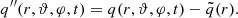 $$ \begin{aligned} q^{\prime \prime }(r,\vartheta ,\varphi ,t) = q(r,\vartheta ,\varphi ,t) - \tilde{q}(r). \end{aligned} $$