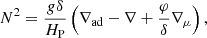$$ \begin{aligned} N^2 = \frac{{ g}\delta }{H_{\rm P}}\left(\nabla _{\rm ad}-\nabla + \frac{\varphi }{\delta }\nabla _\mu \right), \end{aligned} $$