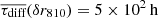 $ \overline{{\tau_{\text{diff}}}}(\delta r_{810}) = 5 \times 10^{2}\,\mathrm{h} $