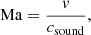 $$ \begin{aligned} \mathrm{Ma} = \frac{{ v}}{c_{\rm sound}}, \end{aligned} $$
